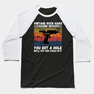 Vintage Rock Hard Caulking Services You Got A Hole We’ll Put Our Caulk In It Funny Baseball T-Shirt